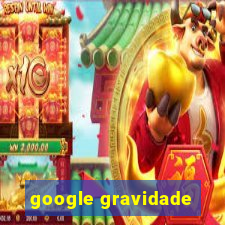 google gravidade